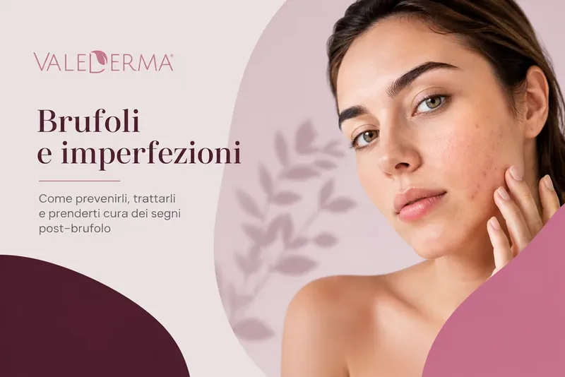 Brufoli e imperfezioni: come prevenirli e trattarli